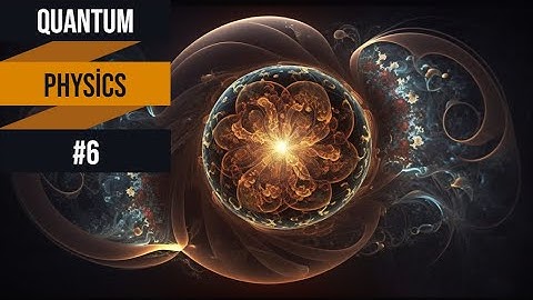 Quantum Physics #6: Quantum Field Theory