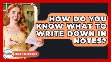 How Do You Know What To Write Down In Notes? - Senior Year Strategies