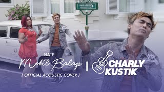 Charly Van Houten - Mobil Balap ( Naiff ) - ( Acoustic Cover 29)