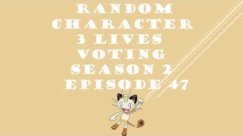 RANDOM CHARACTER 3 LIVES VOTING SEASON 2 EPISODE 47