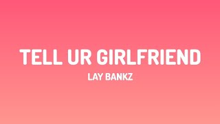 Lay Bankz - Tell Ur Girlfriend (lyrics video)