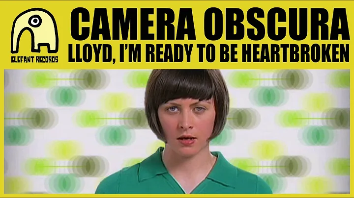 CAMERA OBSCURA - Lloyd, I'm Ready To Be Heartbroke...