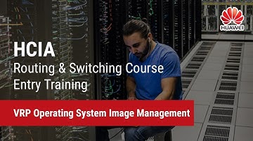 3.4. VRP Operating System Image Management | HCIA-Routing & Switching Course Entry Training