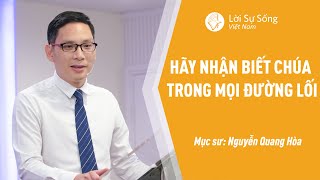 Hãy Nhận Biết Chúa Trong Mọi Đường Lối | Mục Sư Nguyễn Quang Hòa | Bài Giảng Chúa Nhật