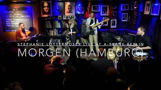 Stephanie Lottermoser MORGEN (Hamburg) live at Jazzclub A-Trane