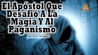 Desafió A La Magia Y Al Paganismo Podcast Moreh Ahmed