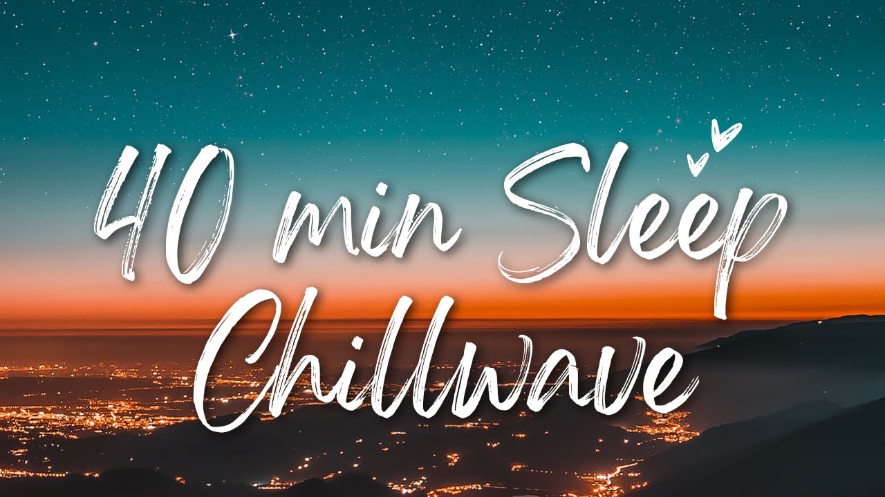 Chillwave Music for Deep Sleep 🌙 40 Minutes of Relaxing Ambient Sounds