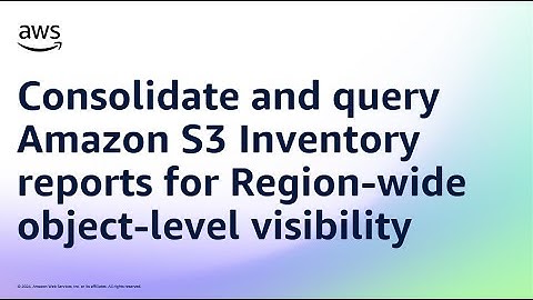 Consolidate and query Amazon S3 Inventory reports for Region-wide object-level visibility