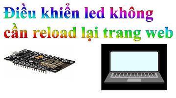 Tạo WebServer WiFi ESP8266 điều khiển led không cần reload lại trang web
