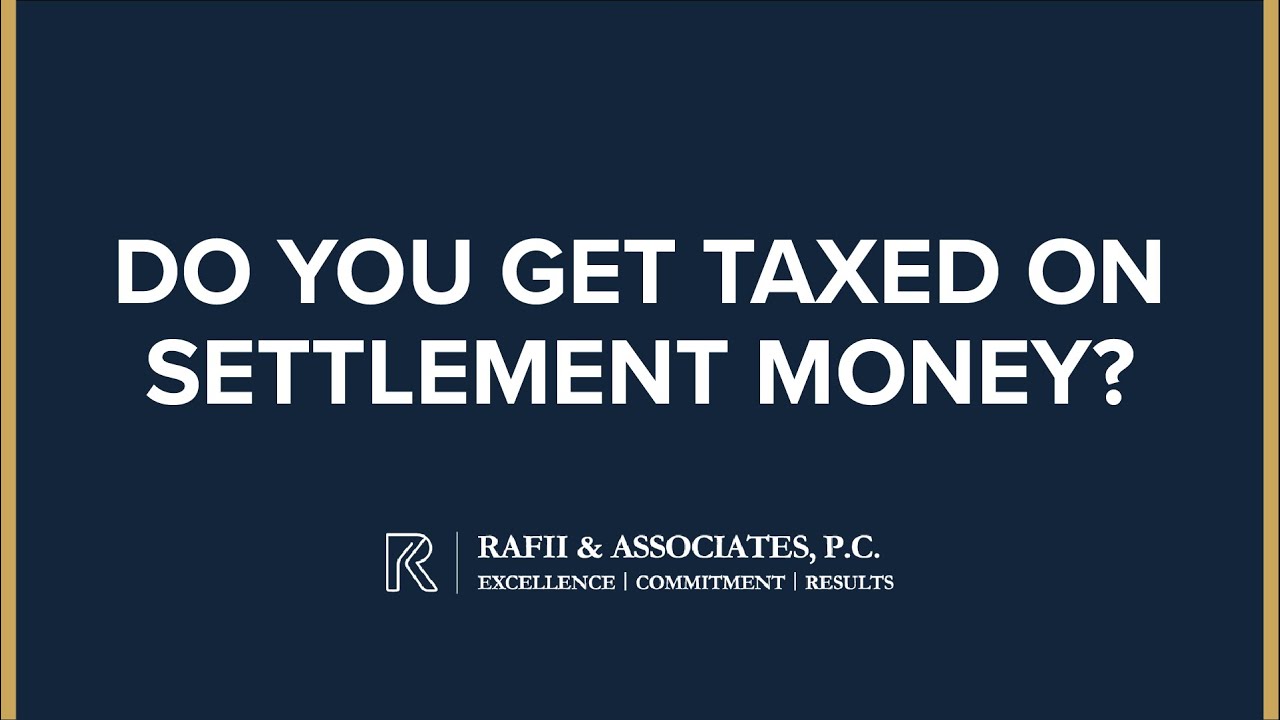 do-you-get-taxed-on-settlement-money-rafii-associates-p-c-youtube
