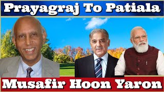 #DrIshtiaqAhmed #Prayagraj To #Patiala , Musafir Hoon Yaron #ArzooKazmi