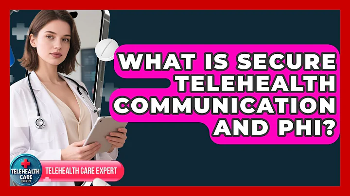 What Is Secure Telehealth Communication And PHI? - Telehealth Care Expert