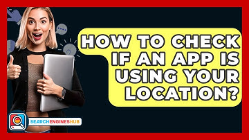 How To Check If An App Is Using Your Location? - SearchEnginesHub.com