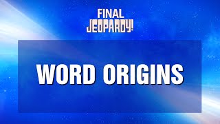 Final Jeopardy Word Origins  Jeopardy