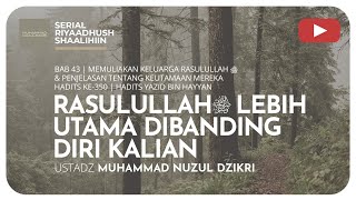 1205. RASULULLAH ﷺ LEBIH UTAMA DIBANDING DIRI KALIAN | Riyaadhush Shaalihiin