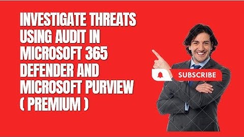 INVESTIGATE THREATS USING AUDIT IN MICROSOFT 365 DEFENDER AND MICROSOFT PURVIEW  PREMIUM