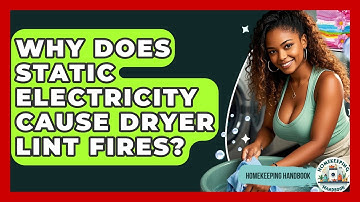 Why Does Static Electricity Cause Dryer Lint Fires? - Homekeeping Handbook