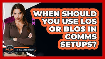 When Should You Use LOS Or BLOS In Comms Setups? - Tactical Locker Experts