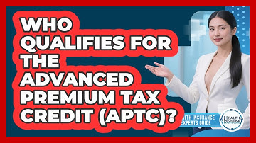Who Qualifies For The Advanced Premium Tax Credit (APTC)? - Health Insurance Experts Guide