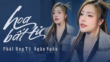 HOA BẤT TỬ - NGÂN NGÂN - PHÁT HUY T4