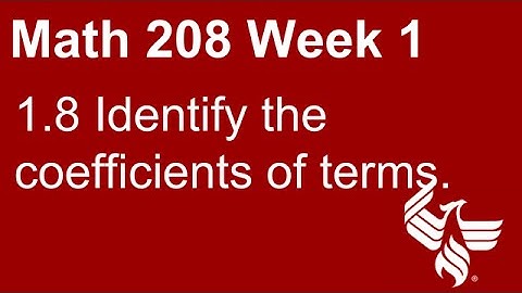 09 Math 208 Week 1 Section 1.8 Identify the coefficients of terms