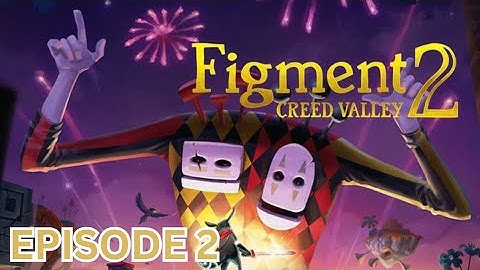 Figment 2 creed valley|walkthrough|episode 2