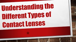 Understanding the Different Types of Contact Lenses