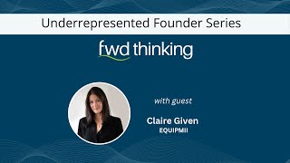 FWD Thinking Podcast: founder stories (Interview with Claire Given | Equipmii)
