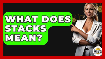 What Does Stacks Mean? - CryptoBasics360.com