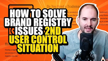 How to Solve Brand Registry Issues 2nd User Control Situation