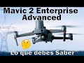 DJI MAVIC 2 ENTERPRISE ADVANCED, LO QUE DEBES SABER EN ESPAÑOL