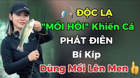 Mồi hôi khiến cá phát điên – Bí kíp mồi lên men giúp trúng cá rô, trắm đen, chép, trôi, mè