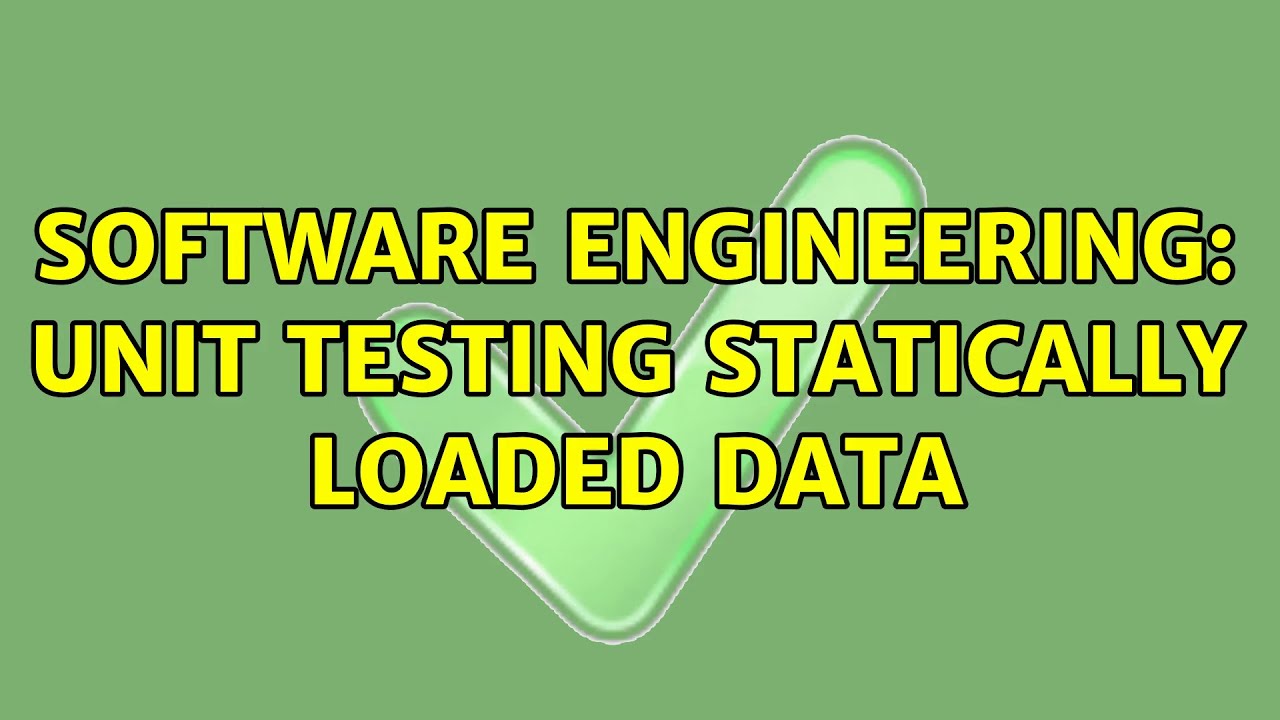Software Engineering: Unit testing statically loaded data (3 Solutions ...