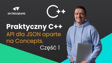 Praktyczny C++ — Jak zbudować eleganckie API dla JSON oparte na Concepts (Część 1)