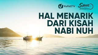 Hal Menarik Dari Kisah Nabi Nuh - Ustadz Dr. Firanda Andirja, MA