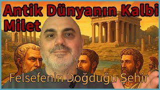 Antik Dünyanın Kalbi: Milet – Felsefenin Doğduğu Şehir
