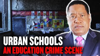 Urban Schools: an Education Crime Scene - Detroit, Baltimore, Cleveland, Oakland | Larry Elder