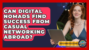 Can Digital Nomads Find Success From Casual Networking Abroad? - Digital Nomad Success Guide