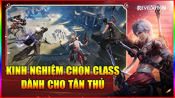 Revelation: Thiên Dụ Mobile VNG - Share Kinh Nghiệm Chọn Class Dành Cho Tân Thủ