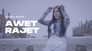 [Karaoke] Bunga Ehan - Awet Rajet