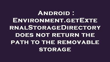 Android : Environment.getExternalStorageDirectory does not return the path to the removable storage