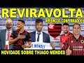 REVIRAVOLTA NO FLAMENGO! 2 REFORÇOS CONFIRMADOS NO MENGÃO! NOVIDADE SOBRE THIAGO MENDES E+