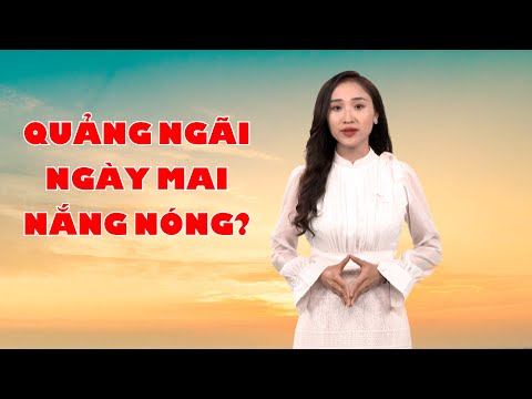 Bản tin thời tiết 29/7: Quảng Ngãi ngày mai nắng nóng?
