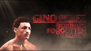 Gino Perez - Boxing's Forgotten Tragedy