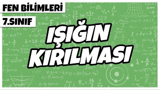 7 Sınıf Fen Bilimleri - Işığın Kırılması 2022