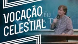 VOCAÇÃO  CELESTIAL (Trecho da ministração do Apóstolo  Luiz Hermínio)