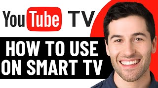 How To Use Youtube Tv On Smart Tv (Quick & Easy) 2025