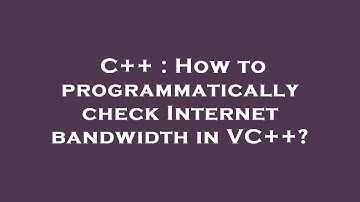 C++ : How to programmatically check Internet bandwidth in VC++?