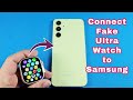 how to connect fake ultra watch with Samsung Galaxy Android phone