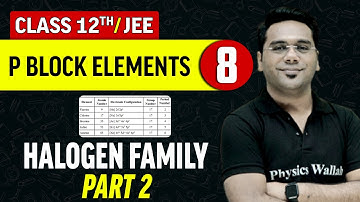 P Block Elements 08 : Halogen Family Part - 2 | Class 12th/JEE